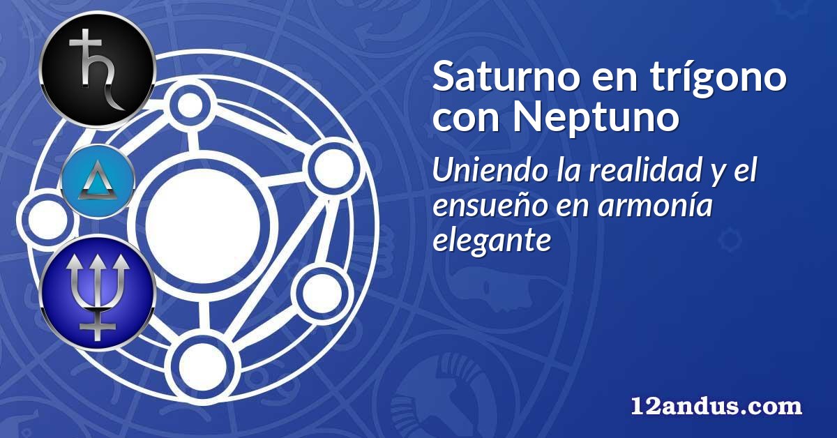 Saturno en trígono con Neptuno