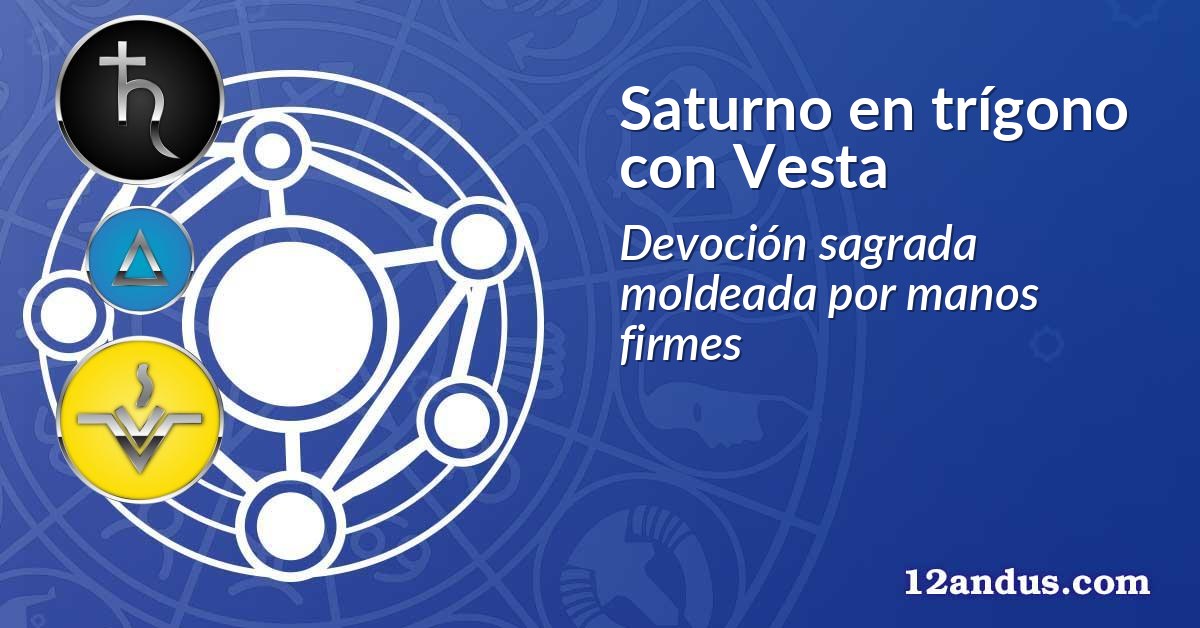 Saturno en trígono con Vesta