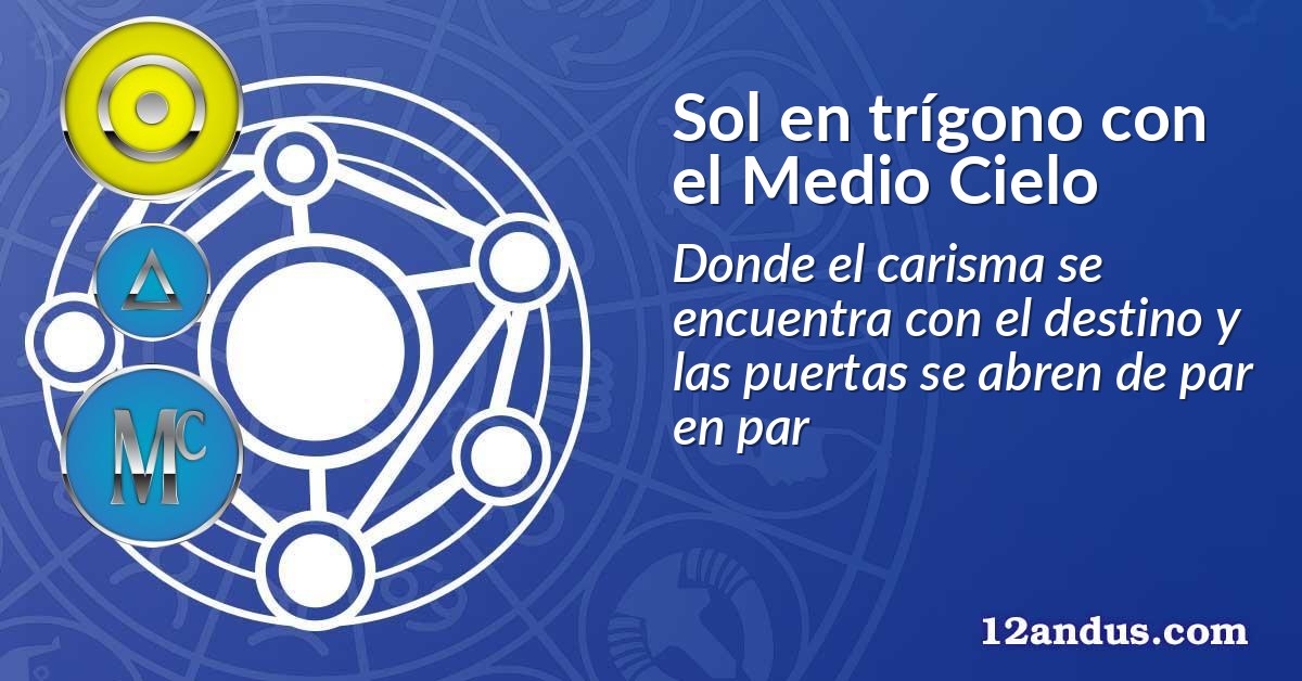 Sol en trígono con el Medio Cielo