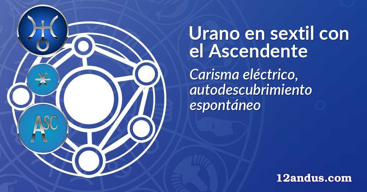 Urano en sextil con el Ascendente