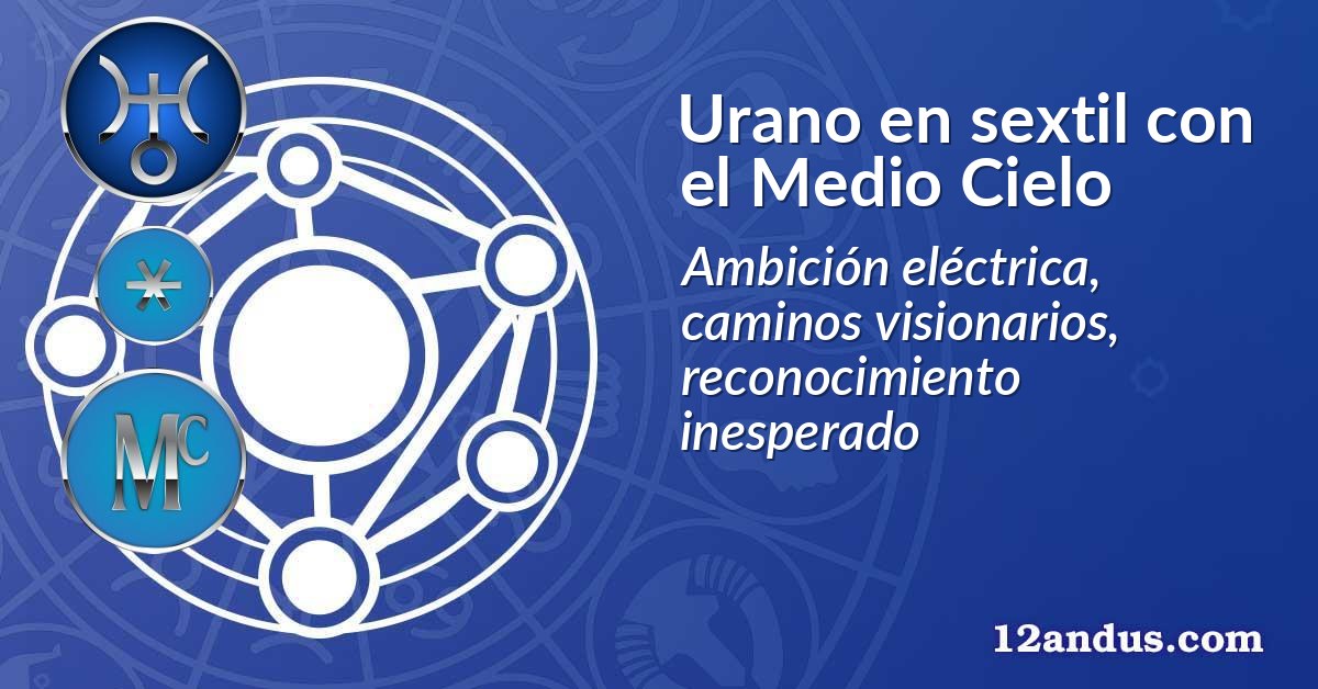 Urano en sextil con el Medio Cielo