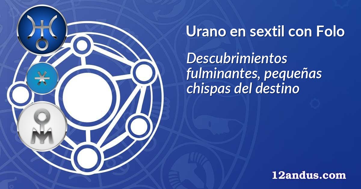 Urano en sextil con Folo