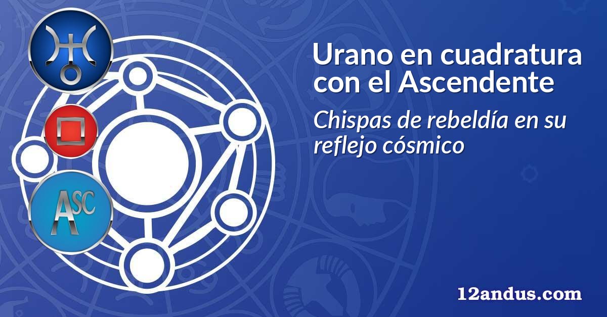 Urano en cuadratura con el Ascendente