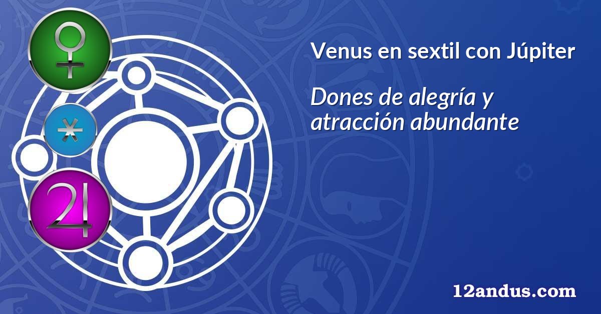 Venus en sextil con Júpiter