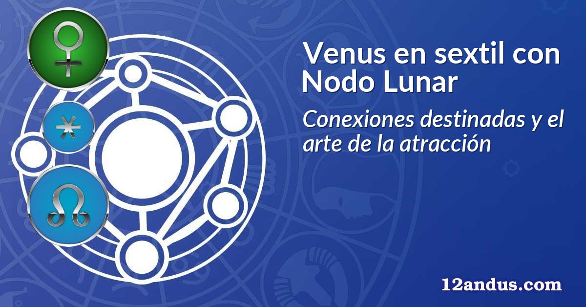 Venus en sextil con Nodo Lunar