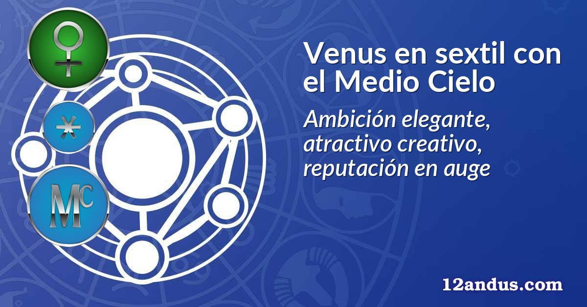 Venus en sextil con el Medio Cielo