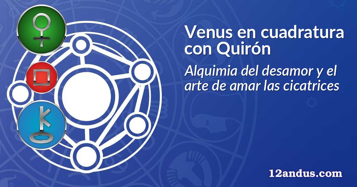 Venus en cuadratura con Quirón