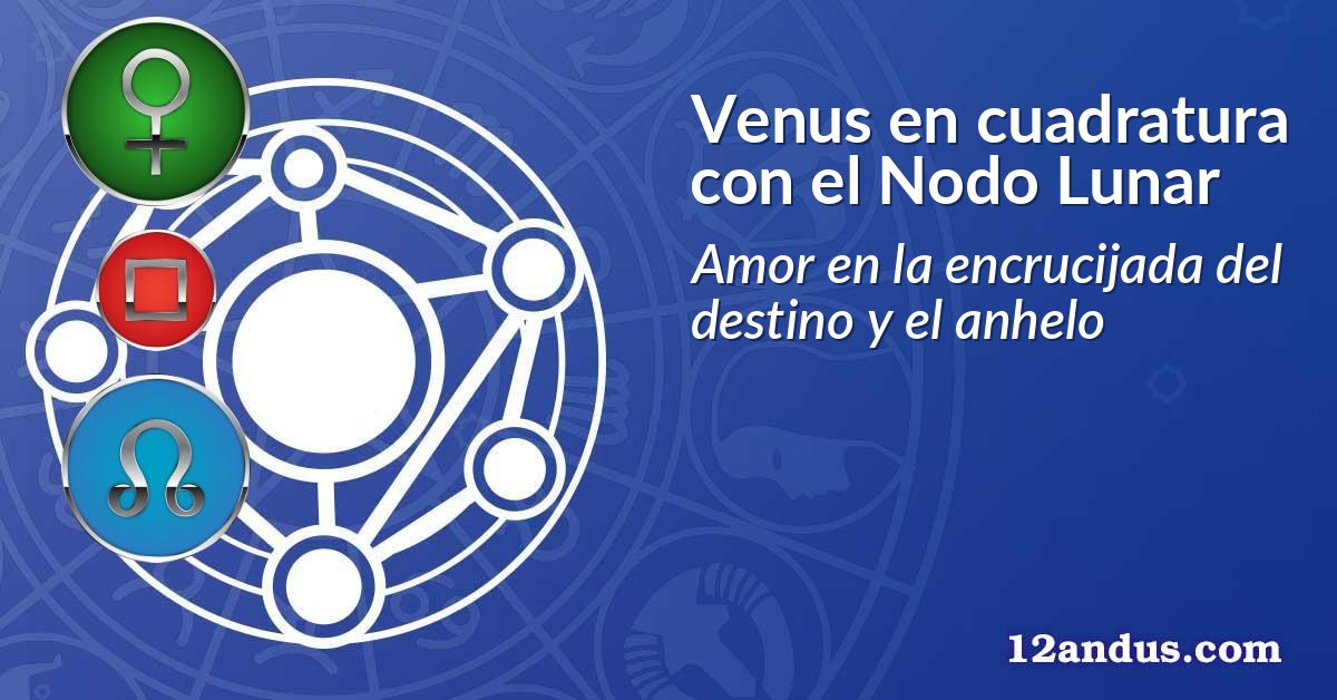 Venus en cuadratura con el Nodo Lunar