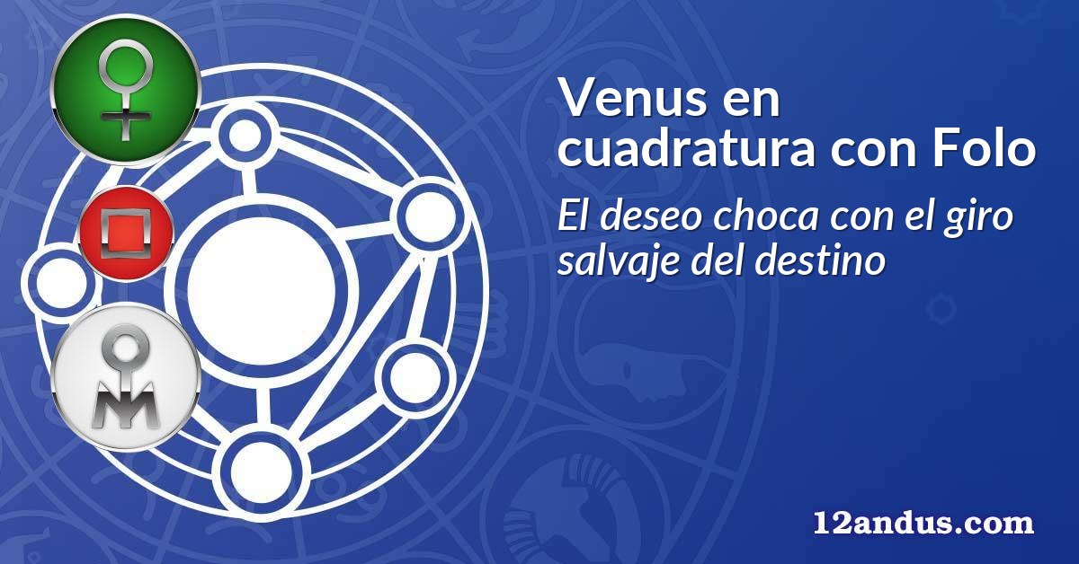 Venus en cuadratura con Folo