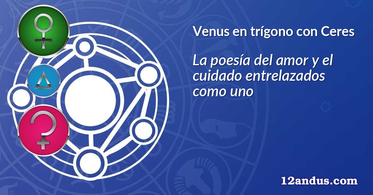 Venus en trígono con Ceres