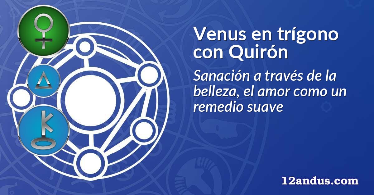 Venus en trígono con Quirón