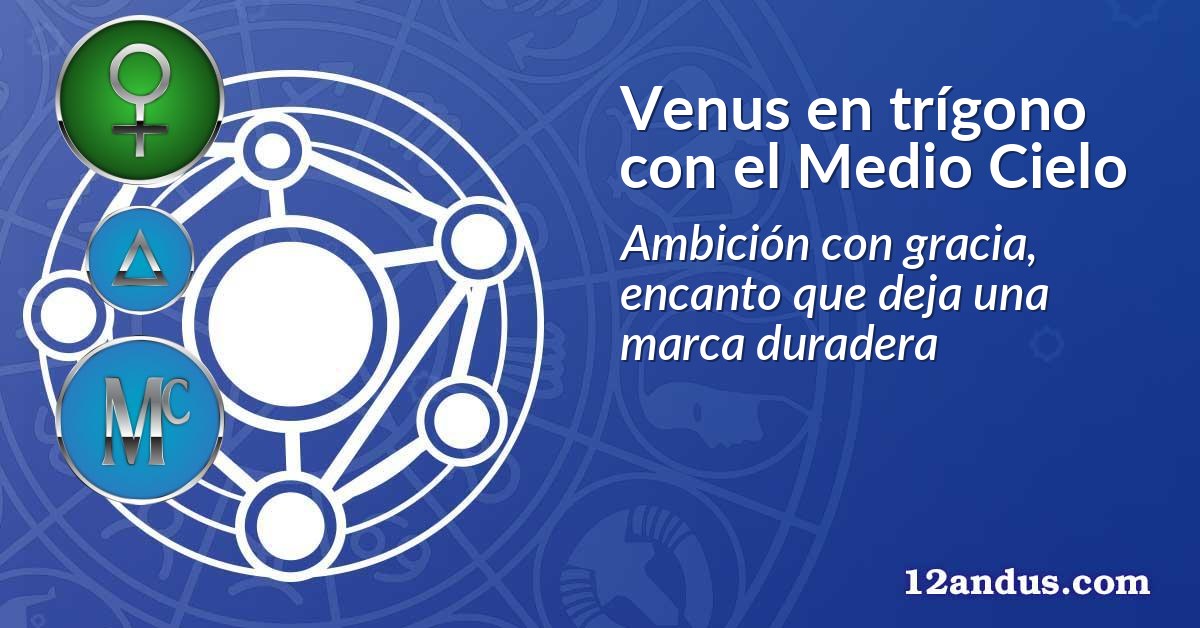 Venus en trígono con el Medio Cielo
