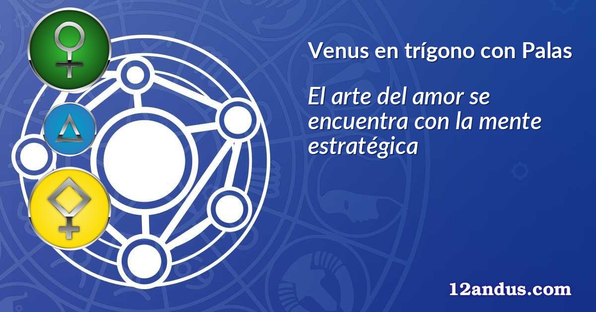 Venus en trígono con Palas