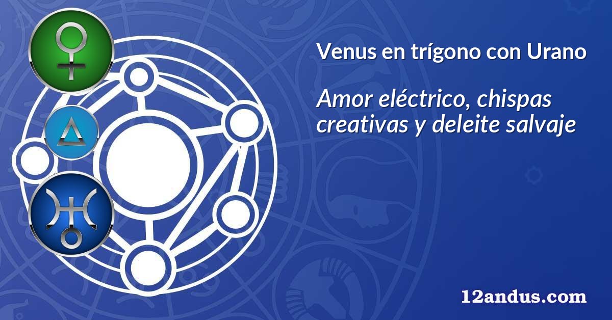 Venus en trígono con Urano