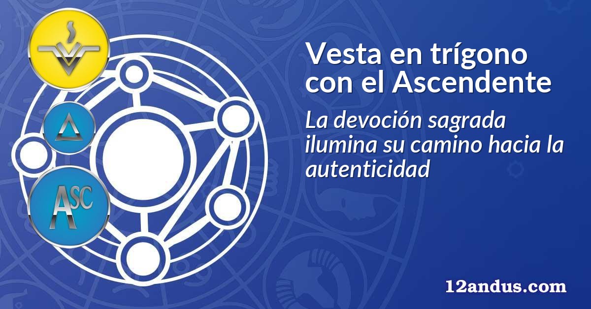 Vesta en trígono con el Ascendente