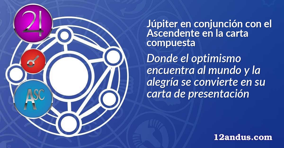 Júpiter en conjunción con el Ascendente en la carta compuesta