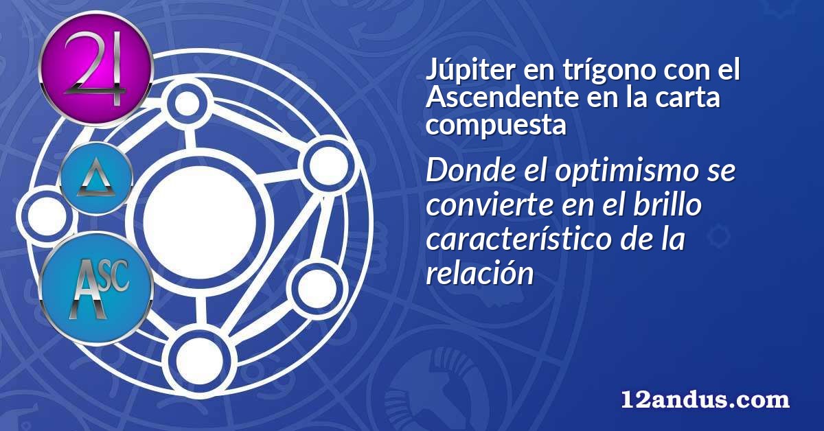 Júpiter en trígono con el Ascendente en la carta compuesta