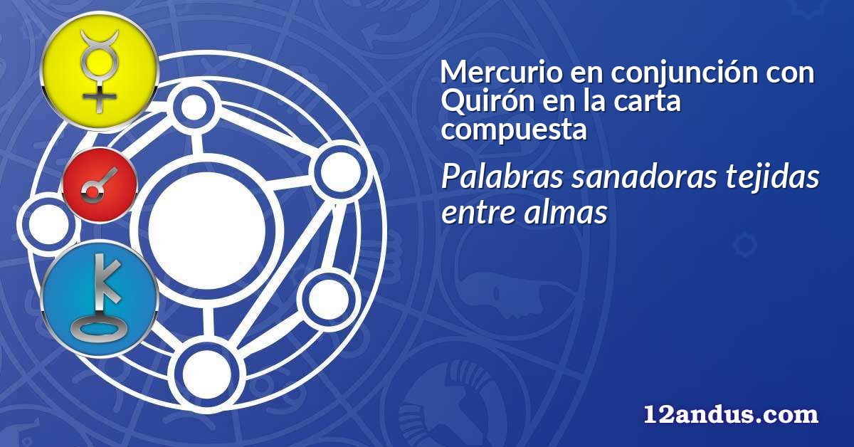 Mercurio en conjunción con Quirón en la carta compuesta