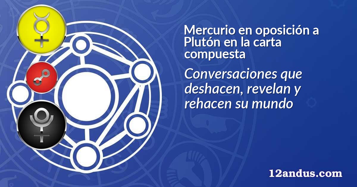 Mercurio en oposición a Plutón en la carta compuesta
