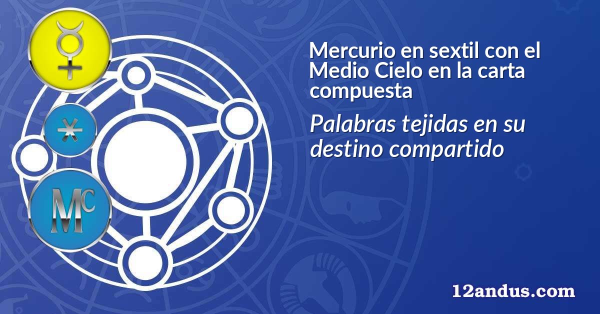 Mercurio en sextil con el Medio Cielo en la carta compuesta