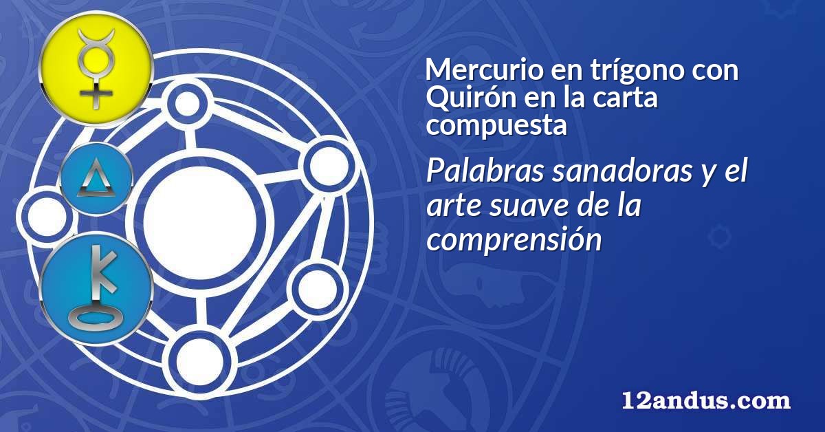 Mercurio en trígono con Quirón en la carta compuesta