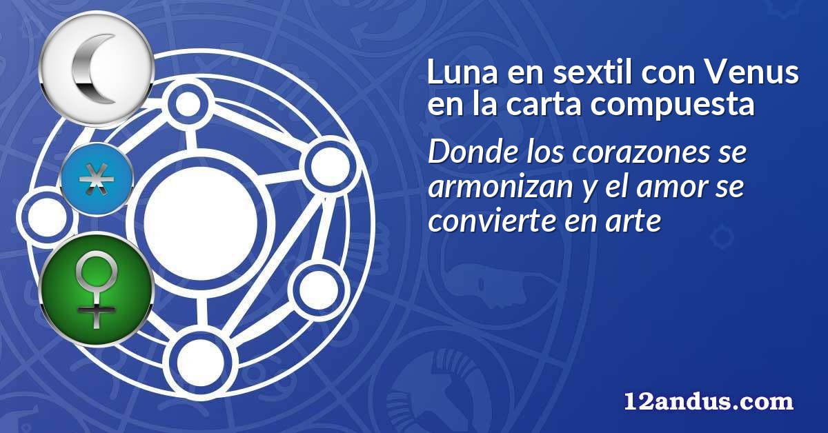 Luna en sextil con Venus en la carta compuesta