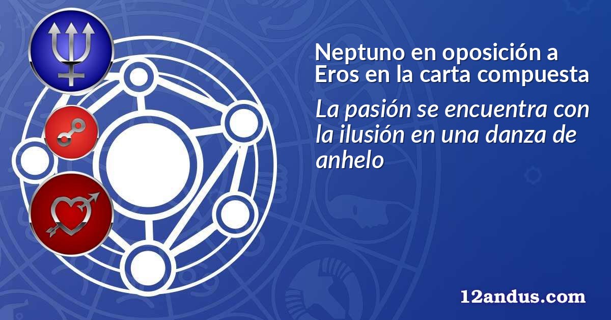 Neptuno en oposición a Eros en la carta compuesta