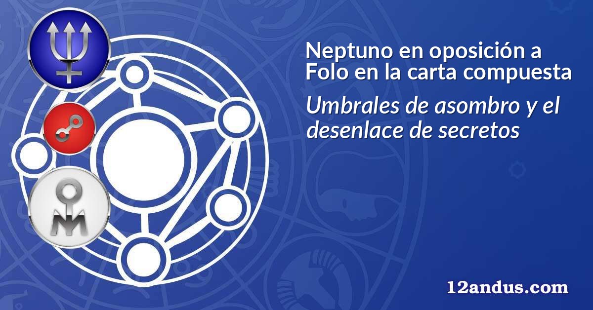 Neptuno en oposición a Folo en la carta compuesta