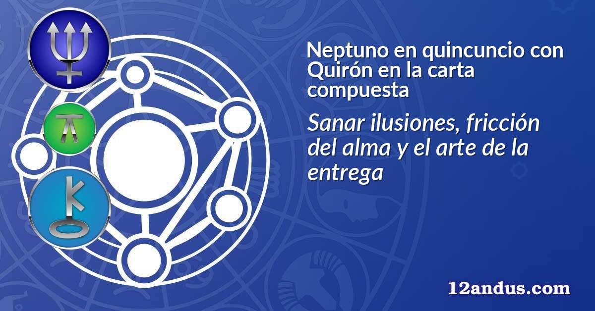 Neptuno en quincuncio con Quirón en la carta compuesta