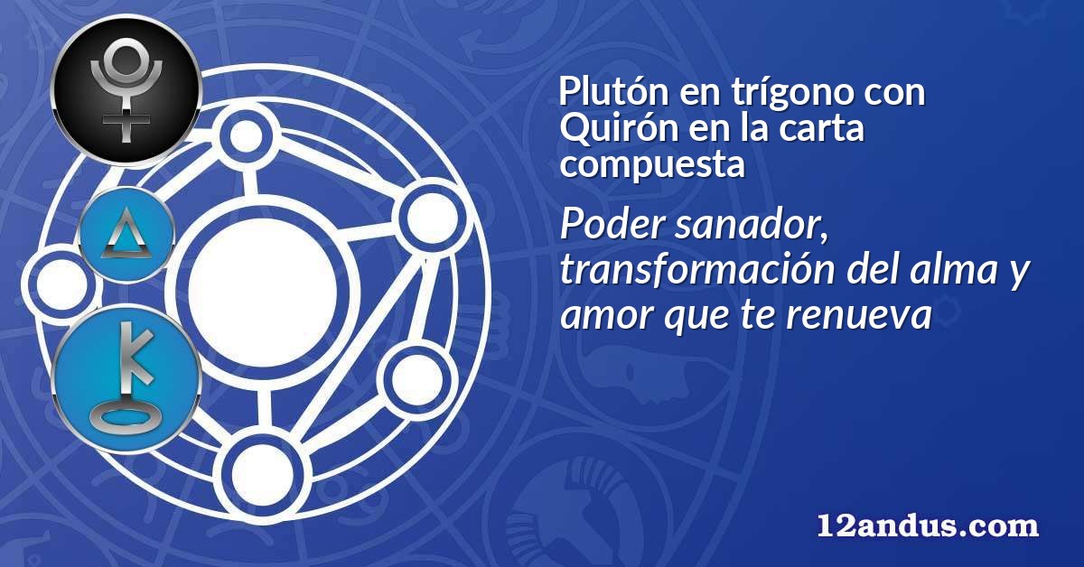 Plutón en trígono con Quirón en la carta compuesta