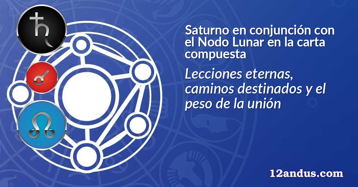 Saturno en conjunción con el Nodo Lunar en la carta compuesta
