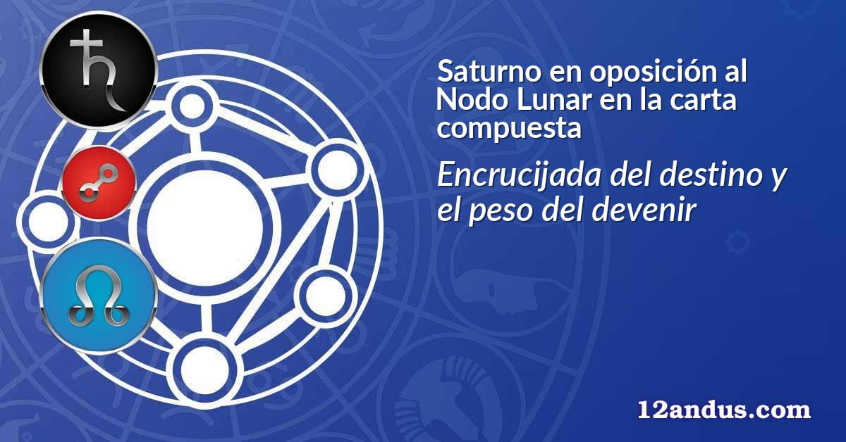 Saturno en oposición al Nodo Lunar en la carta compuesta