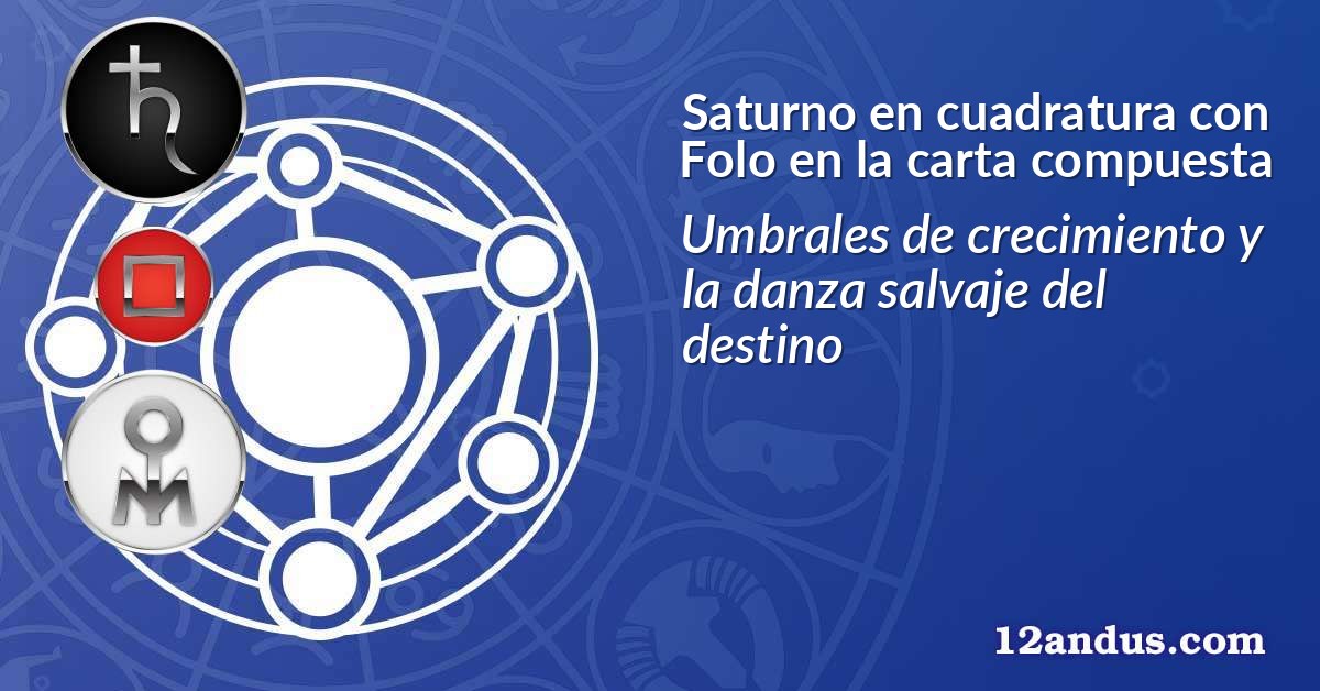 Saturno en cuadratura con Folo en la carta compuesta