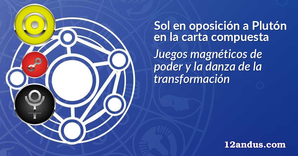 Sol en oposición a Plutón en la carta compuesta