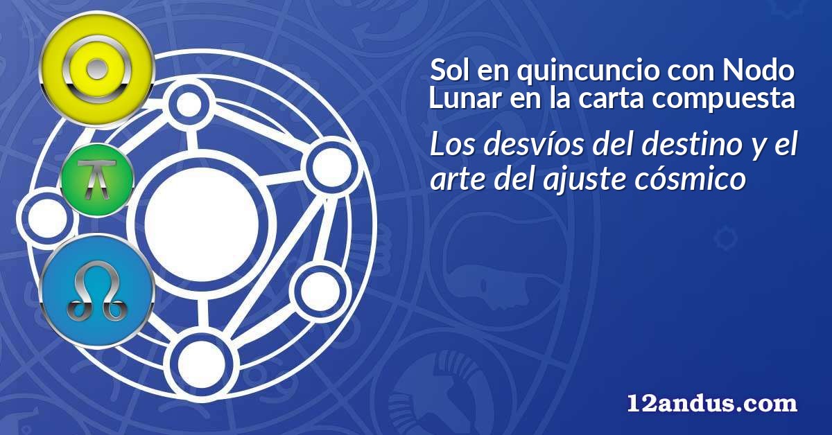 Sol en quincuncio con Nodo Lunar en la carta compuesta