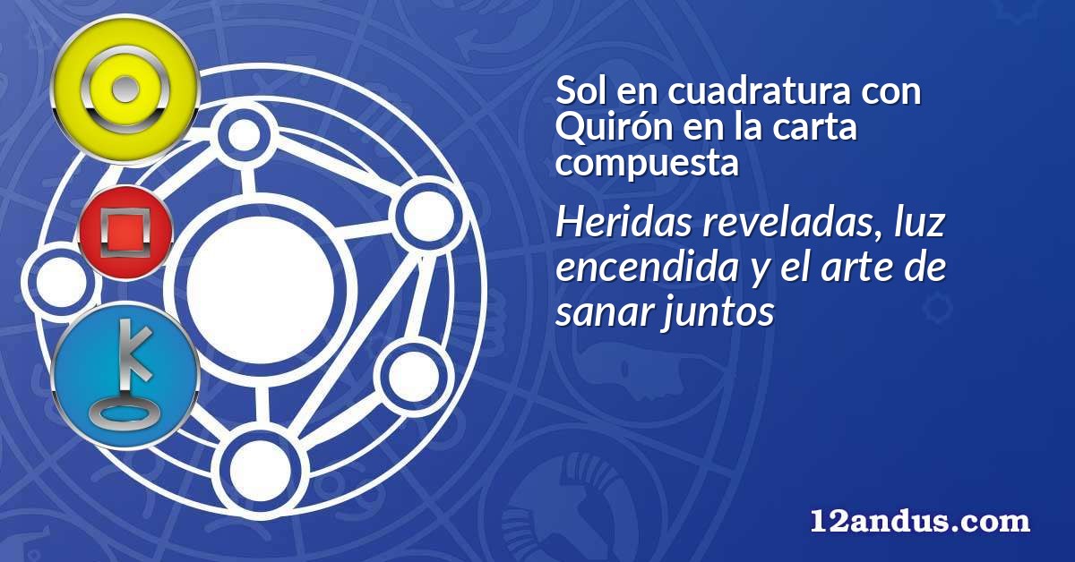 Sol en cuadratura con Quirón en la carta compuesta