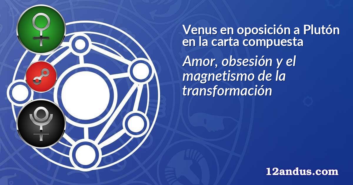 Venus en oposición a Plutón en la carta compuesta