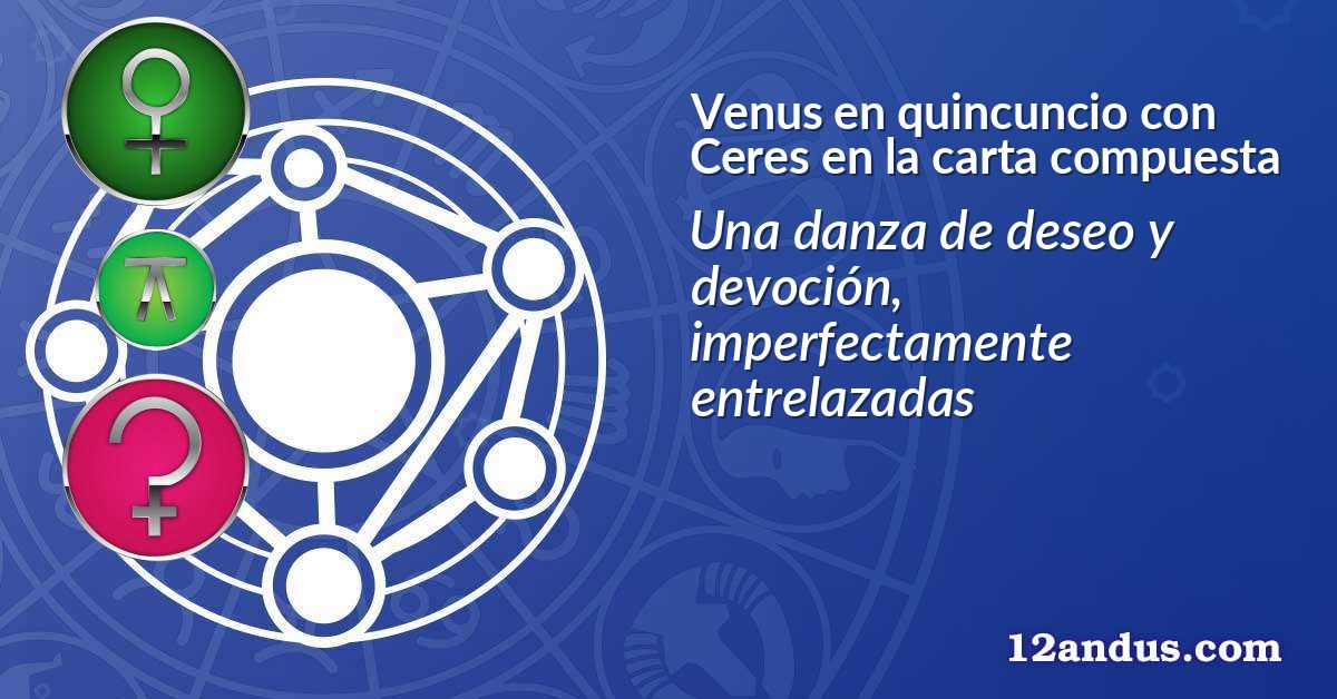 Venus en quincuncio con Ceres en la carta compuesta