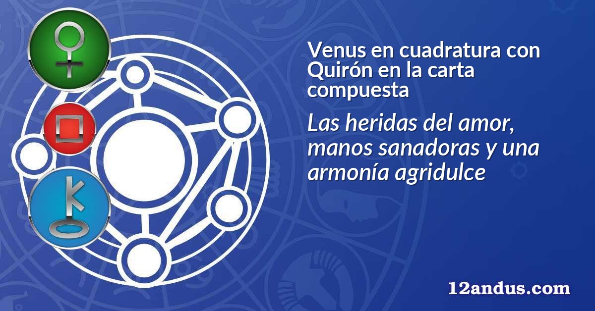 Venus en cuadratura con Quirón en la carta compuesta