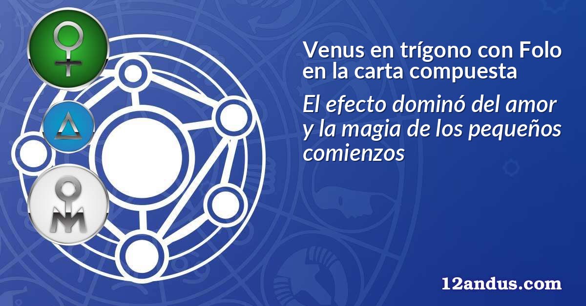 Venus en trígono con Folo en la carta compuesta