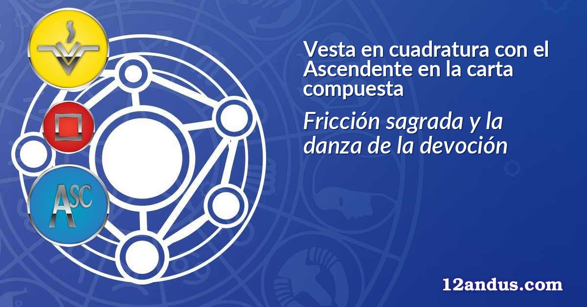 Vesta en cuadratura con el Ascendente en la carta compuesta