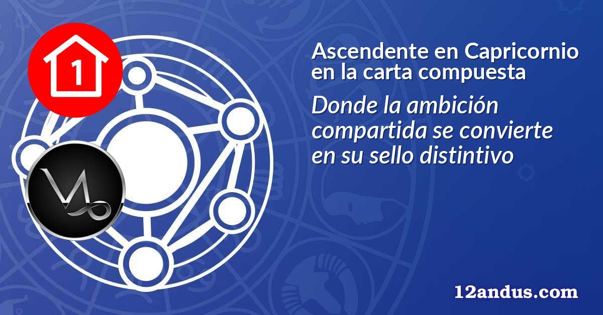 Ascendente en Capricornio en la carta compuesta