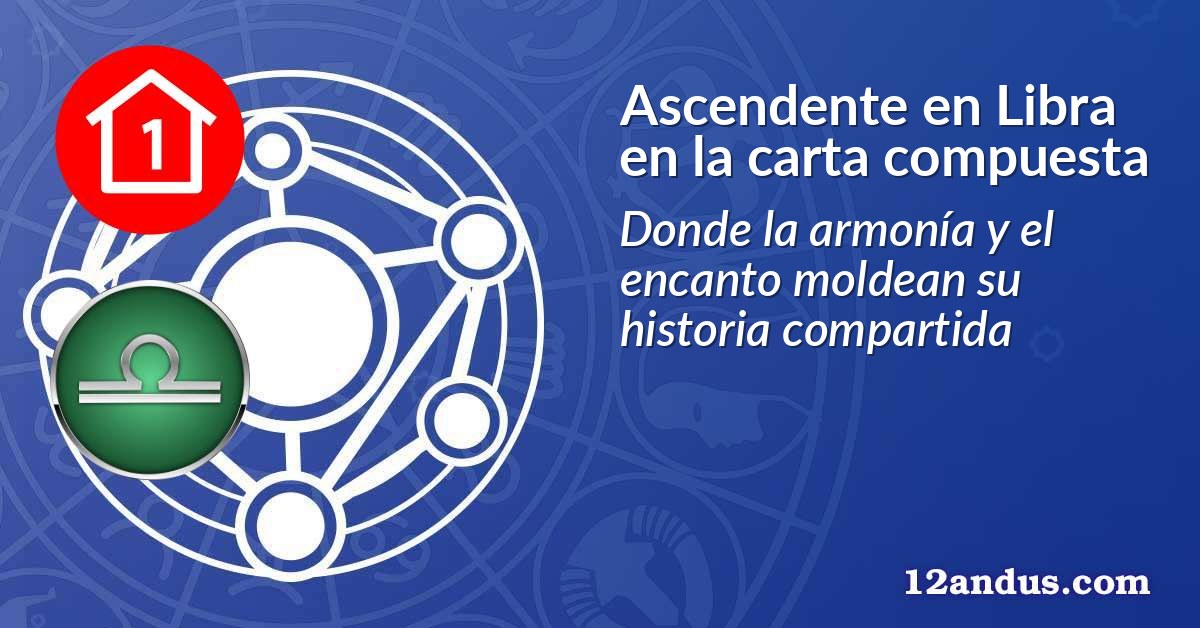 Ascendente en Libra en la carta compuesta