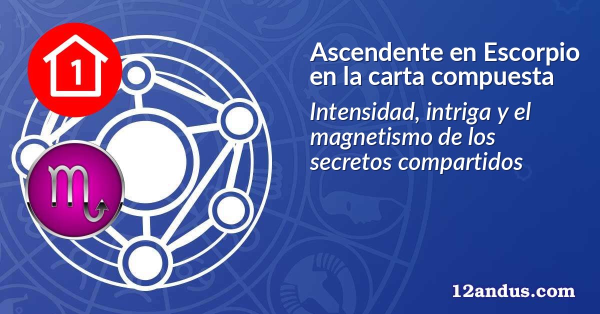 Ascendente en Escorpio en la carta compuesta