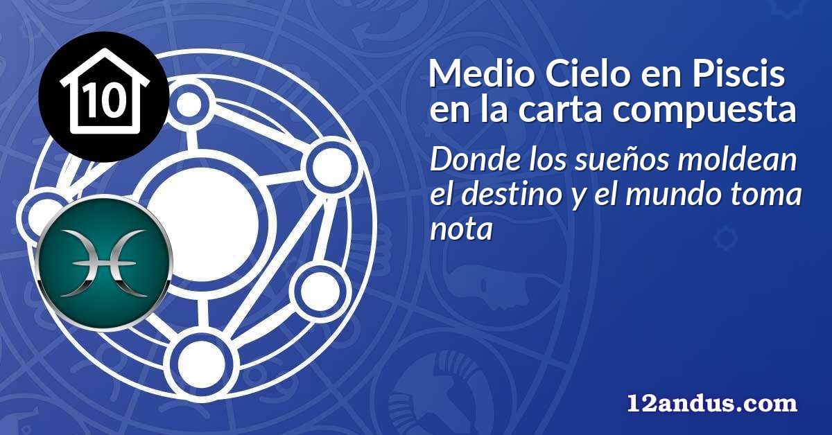 Medio Cielo en Piscis en la carta compuesta
