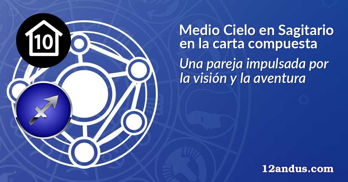 Medio Cielo en Sagitario en la carta compuesta