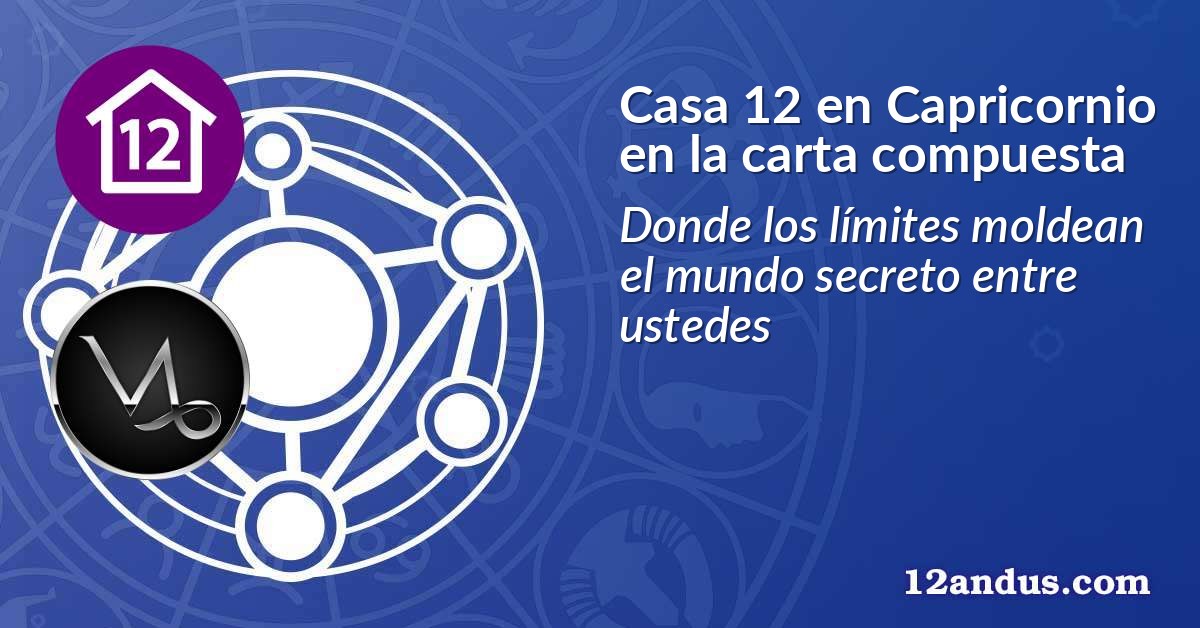 Casa 12 en Capricornio en la carta compuesta