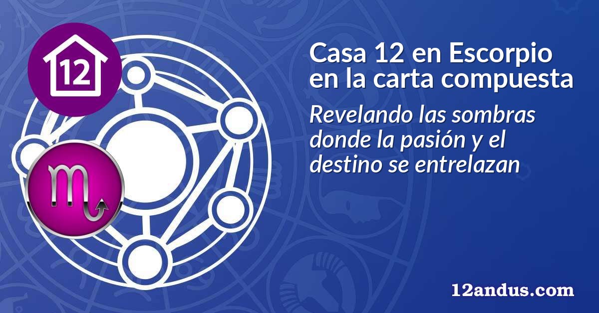 Casa 12 en Escorpio en la carta compuesta