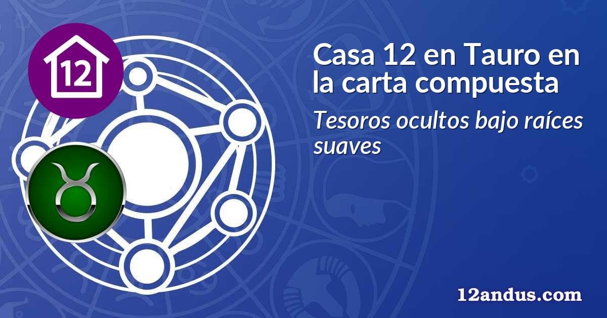 Casa 12 en Tauro en la carta compuesta