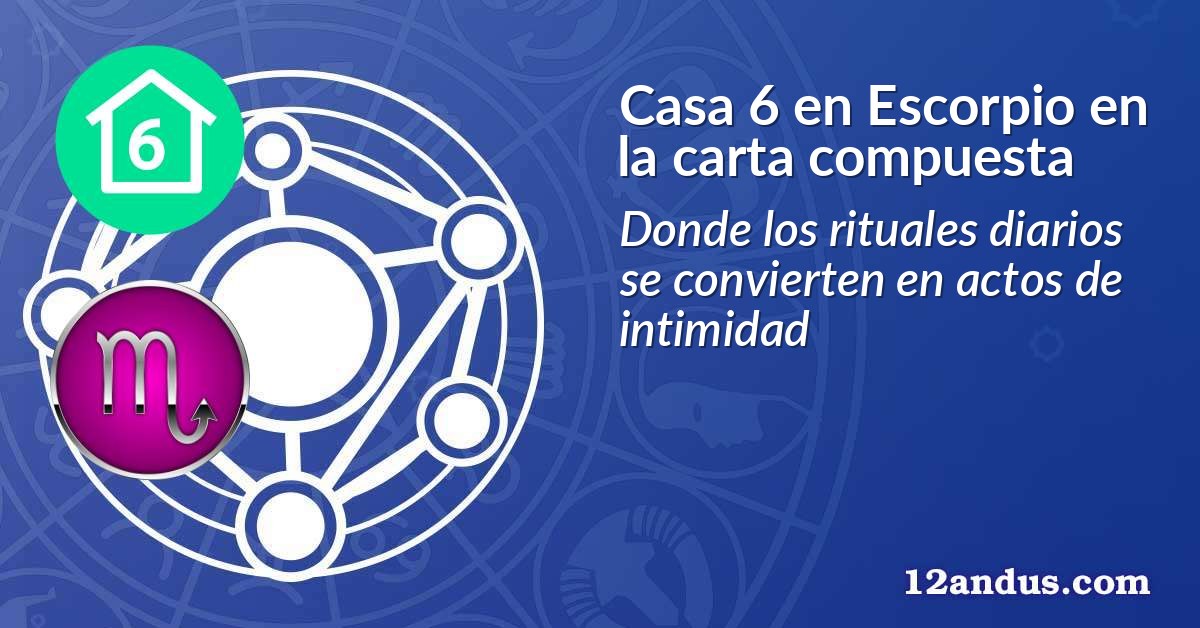 Casa 6 en Escorpio en la carta compuesta